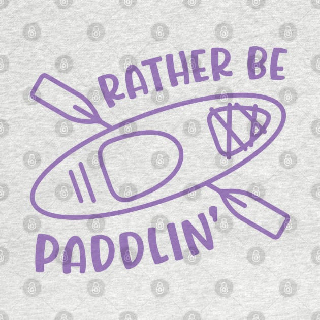 Rather Be Paddlin' Kayaking Kayaker by GlimmerDesigns